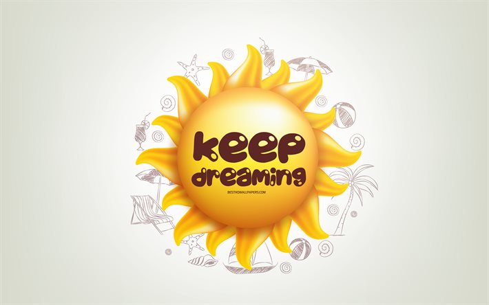 Keep dreaming, 3D sun, positive quotes, 3D art, Keep dreaming concepts, creative art, quotes about dreaming, motivation quotes