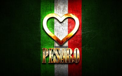 I Love Pesaro, italian cities, golden inscription, Italy, golden heart, italian flag, Pesaro, favorite cities, Love Pesaro