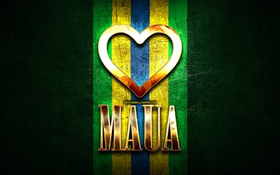 I Love Maua, brazilian cities, golden inscription, Brazil, golden heart, Maua, favorite cities, Love Maua