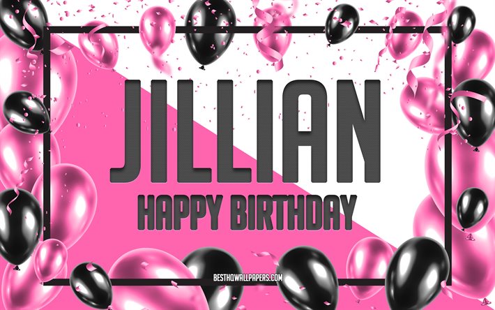 happy birthday jillian, geburtstag luftballons, hintergrund, jillian, tapeten, die mit namen, jillian happy birthday pink luftballons geburtstag hintergrund, gru&#223;karte, jillian geburtstag