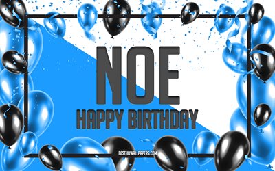 Happy Birthday Noe, Birthday Balloons Background, Noe, wallpapers with names, Noe Happy Birthday, Blue Balloons Birthday Background, greeting card, Noe Birthday