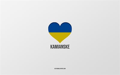 I Love Kamianske, Ukrainian cities, Day of Kamianske, gray background, Kamianske, Ukraine, Ukrainian flag heart, favorite cities, Love Kamianske