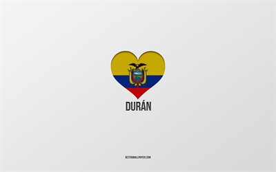 ich liebe duran, ecuadorianische st&#228;dte, tag von duran, grauer hintergrund, duran, ecuador, ecuadorianisches flaggenherz, lieblingsst&#228;dte, liebe duran