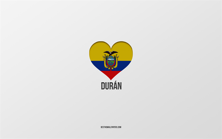 I Love Duran, Ecuadorian cities, Day of Duran, gray background, Duran, Ecuador, Ecuadorian flag heart, favorite cities, Love Duran