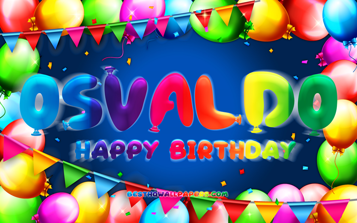 お誕生日おめでとうオスヴァルド, chk, カラフルなバルーンフレーム, オスヴァルドの名前, 青い背景, オズヴァルドお誕生日おめでとう, オスヴァルドの誕生日, 人気のメキシコ人男性の名前, 誕生日のコンセプト, オスヴァルド