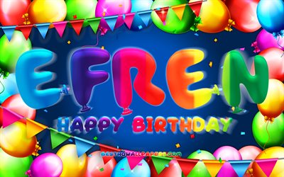 Happy Birthday Efren, 4k, colorful balloon frame, Efren name, blue background, Efren Happy Birthday, Efren Birthday, popular mexican male names, Birthday concept, Efren