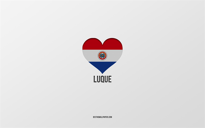 I Love Luque, Paraguayan cities, Day of Luque, gray background, Luque, Paraguay, Paraguayan flag heart, favorite cities, Love Luque