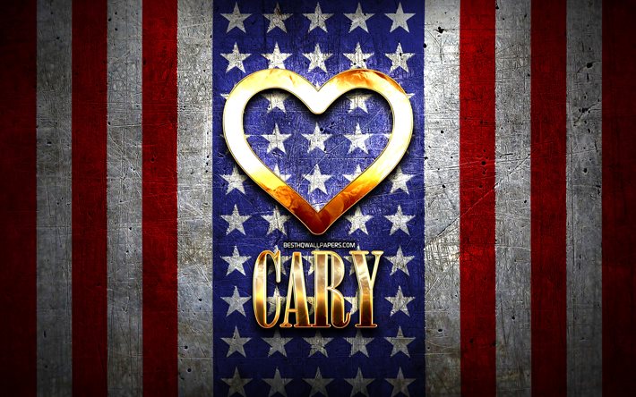 Me Encanta Cary, las ciudades de am&#233;rica, de oro inscripci&#243;n, estados UNIDOS, coraz&#243;n de oro, bandera estadounidense, Cary, ciudades favoritas, Amor Cary