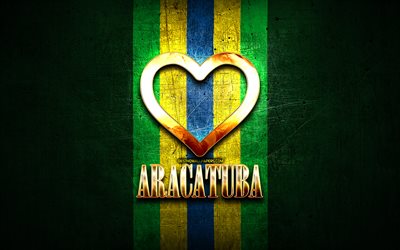Mi piace Aracatuba, citt&#224; brasiliane, golden iscrizione, Brasile, cuore d&#39;oro, Aracatuba, citt&#224; preferite, Amore Aracatuba