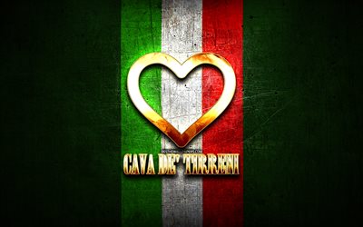 Me Encanta el Cava de &#39;Tirreni, las ciudades italianas, de oro inscripci&#243;n, Italia, coraz&#243;n de oro, de bandera italiana, Cava de&#39; Tirreni, ciudades favoritas, Amor Cava de &#39; Tirreni