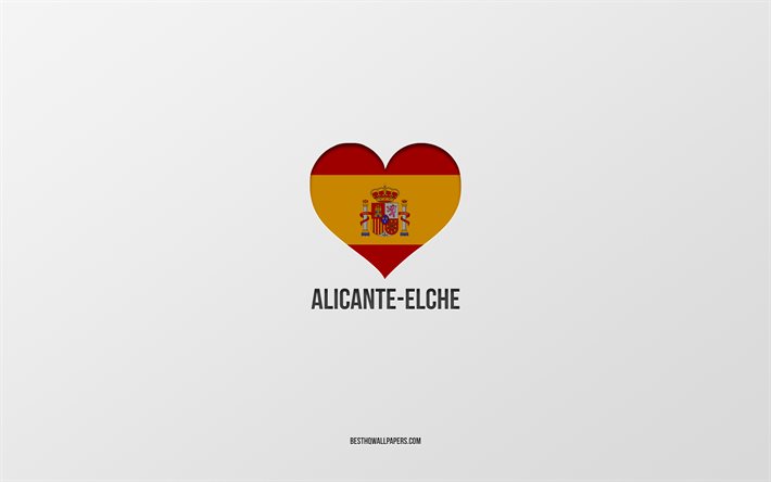 Eu Amo Alicante-Elche, As cidades de espanha, plano de fundo cinza, Bandeira espanhola cora&#231;&#227;o, Alicante-Elche, Espanha, cidades favoritas, Amor Alicante-Elche