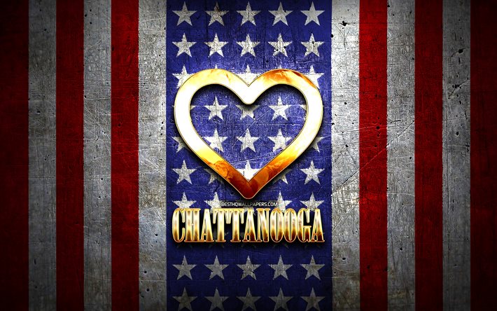 Rakastan Chattanooga, amerikan kaupungit, kultainen kirjoitus, USA, kultainen syd&#228;n, amerikan lippu, Chattanooga, suosikki kaupungeissa, Rakkaus Chattanooga