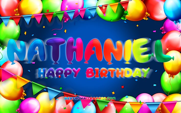 happy birthday nathaniel, 4k, bunte ballon-rahmen, nathaniel namen, blauer hintergrund, nathaniel happy birthday, nathaniel geburtstag, popul&#228;re amerikanische m&#228;nnliche namen, geburtstag-konzept, nathaniel