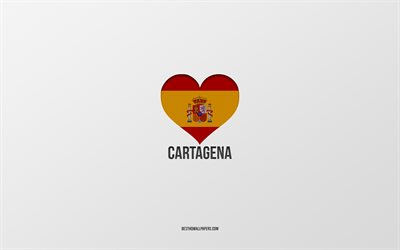 I Love Cartagena, Spanish cities, gray background, Spanish flag heart, Cartagena, Spain, favorite cities, Love Cartagena