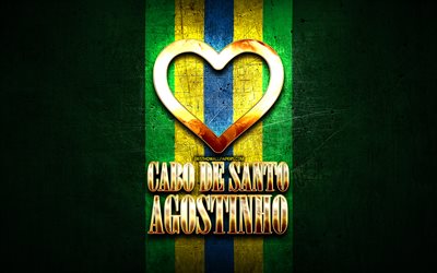 I Love Cabo de Santo Agostinho, brazilian cities, golden inscription, Brazil, golden heart, Cabo de Santo Agostinho, favorite cities, Love Cabo de Santo Agostinho