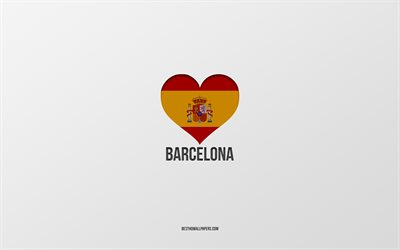 Eu Amo Barcelona, As cidades de espanha, plano de fundo cinza, Bandeira espanhola cora&#231;&#227;o, Barcelona, Espanha, cidades favoritas, Amor Barcelona