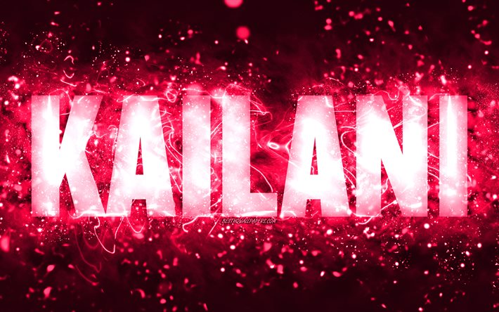 Happy Birthday Kailani, 4k, pink neon lights, Kailani name, creative, Kailani Happy Birthday, Kailani Birthday, popular american female names, picture with Kailani name, Kailani
