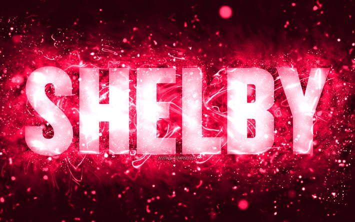 Joyeux anniversaire Shelby, 4k, n&#233;ons roses, nom Shelby, cr&#233;atif, Shelby joyeux anniversaire, Shelby Birthday, noms f&#233;minins am&#233;ricains populaires, photo avec le nom Shelby, Shelby