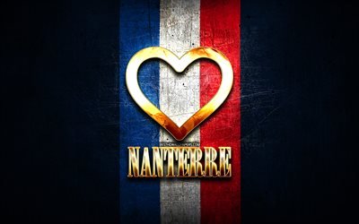 Amo Nanterre, citt&#224; francesi, iscrizione d&#39;oro, Francia, cuore d&#39;oro, Nanterre con bandiera, Nanterre, citt&#224; preferite, Amore Nanterre