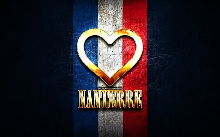 Me encanta Nanterre, ciudades francesas, inscripci&#243;n dorada, Francia, coraz&#243;n dorado, Nanterre con bandera, Nanterre, ciudades favoritas, Amor Nanterre
