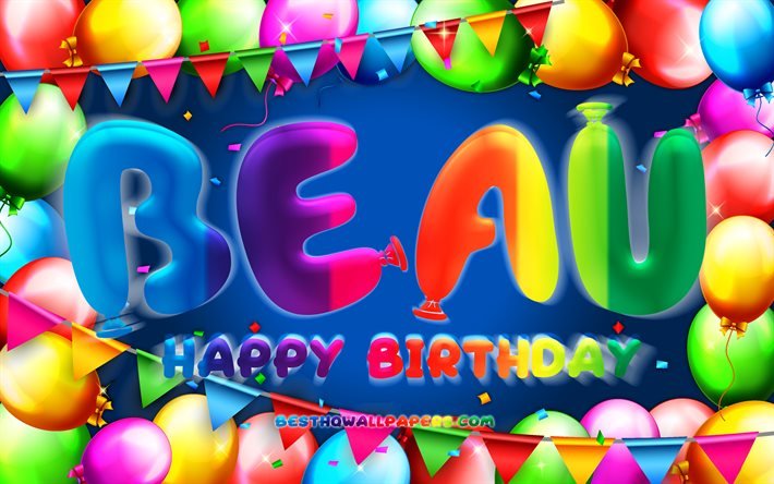 İyi ki doğdun Beau, 4k, renkli balon &#231;er&#231;eve, Beau adı, mavi arka plan, Beau Mutlu Yıllar, Beau Doğum G&#252;n&#252;, pop&#252;ler Amerikan erkek isimleri, Doğum g&#252;n&#252; konsepti, Beau