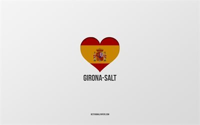 Jag &#228;lskar Girona-Salt, spanska st&#228;der, gr&#229; bakgrund, spansk flagghj&#228;rta, Girona-Salt, Spanien, favoritst&#228;der, Love Girona-Salt