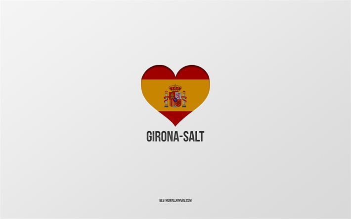 J&#39;aime Girona-Salt, villes espagnoles, fond gris, coeur du drapeau espagnol, Girona-Salt, Espagne, villes pr&#233;f&#233;r&#233;es, Love Girona-Salt