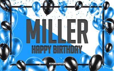 Joyeux anniversaire Miller, fond de ballons d&#39;anniversaire, Miller, fonds d&#39;&#233;cran avec des noms, Miller joyeux anniversaire, fond d&#39;anniversaire de ballons bleus, anniversaire de Miller