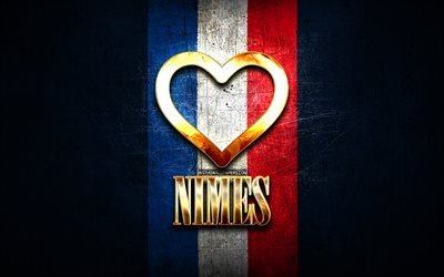 I Love Nimes, french cities, golden inscription, France, golden heart, Nimes with flag, Nimes, favorite cities, Love Nimes