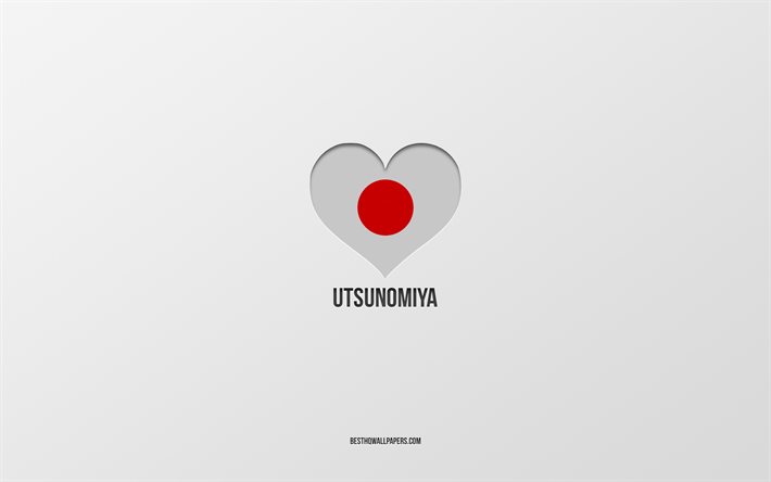 I Love Utsunomiya, Japanese cities, gray background, Utsunomiya, Japan, Japanese flag heart, favorite cities, Love Utsunomiya