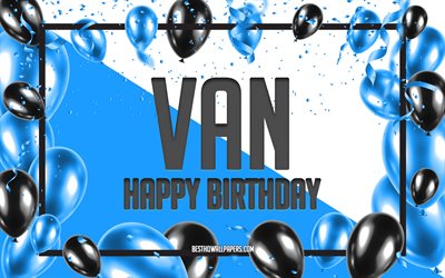 Happy Birthday Van, Birthday Balloons Background, Van, wallpapers with names, Van Happy Birthday, Blue Balloons Birthday Background, Van Birthday