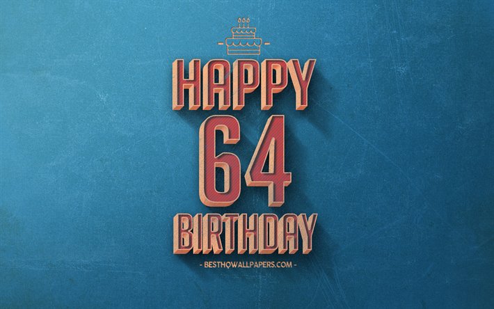 happy 64th birthday, blau retro hintergrund, fr&#246;hlich 64 jahre, geburtstag, retro geburtstag, hintergrund, retro-kunst, 64 jahre, happy birthday hintergrund
