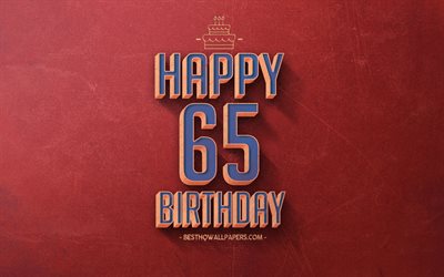 happy 65th birthday, rot retro hintergrund, fr&#246;hlich 65 jahre geburtstag, retro geburtstag, hintergrund, retro-kunst, 65 jahre geburtstag, happy birthday hintergrund