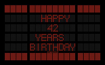42nd Happy Birthday, 4k, digital scoreboard, Happy 42 Years Birthday, digital art, 42 Years Birthday, red scoreboard light bulbs, Happy 42nd Birthday, Birthday scoreboard background