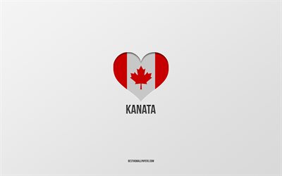 J&#39;aime Kanata, villes canadiennes, fond gris, Kanata, Canada, coeur du drapeau canadien, villes pr&#233;f&#233;r&#233;es, Love Kanata