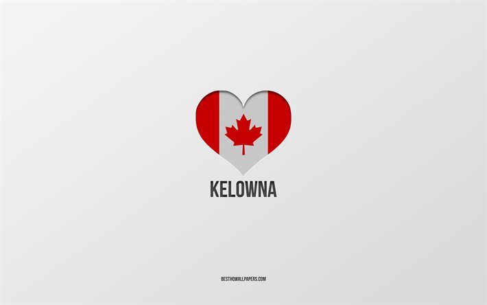 Kelowna&#39;yı seviyorum, Kanada şehirleri, gri arka plan, Kelowna, Kanada, Kanada bayrağı kalbi, favori şehirler, Kelowna seviyorum