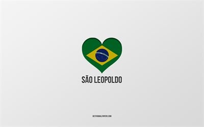 I Love Sao Leopoldo, Brazilian cities, Day of Sao Leopoldo, gray background, Sao Leopoldo, Brazil, Brazilian flag heart, favorite cities, Love Sao Leopoldo