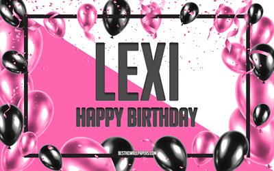 happy birthday lexi, geburtstag luftballons, hintergrund, lexi, tapeten, die mit namen, lexi happy birthday pink luftballons geburtstag hintergrund, gru&#223;karte, lexi geburtstag