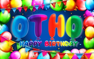 Happy Birthday Otho, 4k, colorful balloon frame, Otho name, blue background, Otho Happy Birthday, Otho Birthday, popular german male names, Birthday concept, Otho
