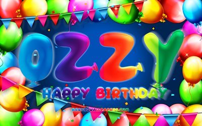 Happy Birthday Ozzy, 4k, colorful balloon frame, Ozzy name, blue background, Ozzy Happy Birthday, Ozzy Birthday, popular german male names, Birthday concept, Ozzy