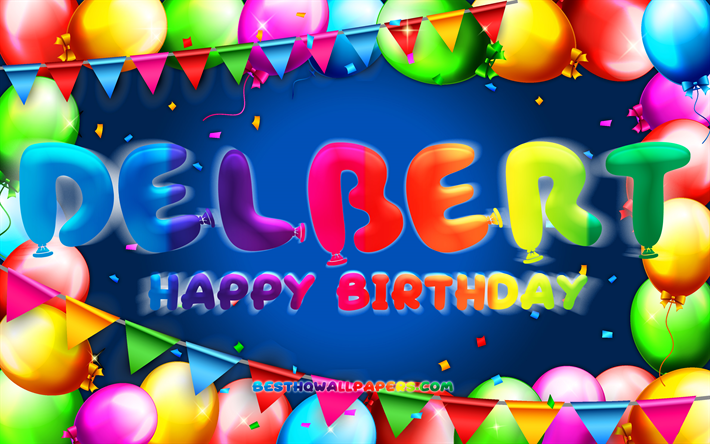 Buon compleanno Delbert, 4k, cornice palloncino colorato, nome Delbert, sfondo blu, buon compleanno Delbert, compleanno Delbert, nomi maschili tedeschi popolari, concetto di compleanno, Delbert