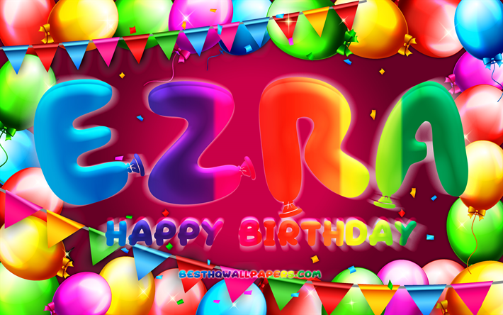 Joyeux Anniversaire Ezra, 4k, cadre de ballon color&#233;, Ezra nom, fond violet, Ezra Joyeux Anniversaire, Ezra Anniversaire, les noms f&#233;minins am&#233;ricains populaires, le concept d&#39;Anniversaire, Ezra