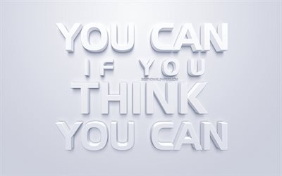 You can if you think you can, motivation quotes, white 3d art, white background, inspiration, popular quotes