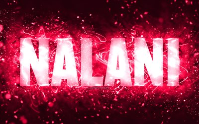 Happy Birthday Nalani, 4k, pink neon lights, Nalani name, creative, Nalani Happy Birthday, Nalani Birthday, popular american female names, picture with Nalani name, Nalani