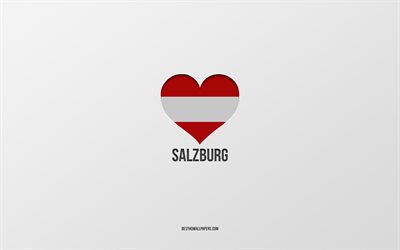 I Love Salzburg, Austrian cities, Day of Salzburg, gray background, Salzburg, Austria, Austrian flag heart, favorite cities, Love Salzburg