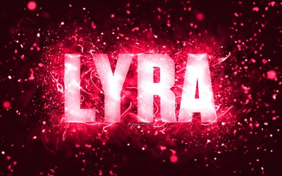 Happy Birthday Lyra, 4k, pink neon lights, Lyra name, creative, Lyra Happy Birthday, Lyra Birthday, popular american female names, picture with Lyra name, Lyra