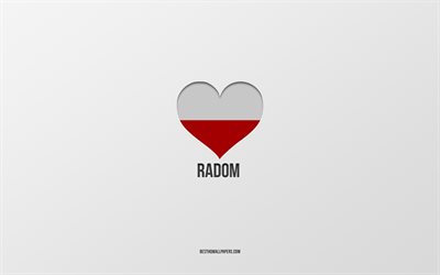 j aime radom, villes polonaises, jour de radom, fond gris, radom, pologne, coeur de drapeau polonais, villes pr&#233;f&#233;r&#233;es, love radom