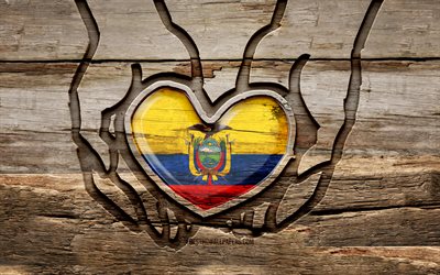 I love Ecuador, 4K, wooden carving hands, Day of Ecuador, ecuadorian flag, Flag of Ecuador, Take care Ecuador, creative, Ecuador flag, Ecuador flag in hand, wood carving, South American countries, Ecuador