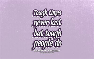 4k, Tough times never last but tough people do, typography, quotes about time, Robert Schiuller quotes, popular quotes, violet retro background, inspiration, Robert Schiuller