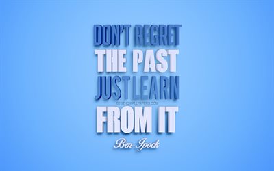 Dont regret the past just learn from it, Ben Ipock quotes, blue background, creative 3d art, motivation quotes, inspiration, popular quotes